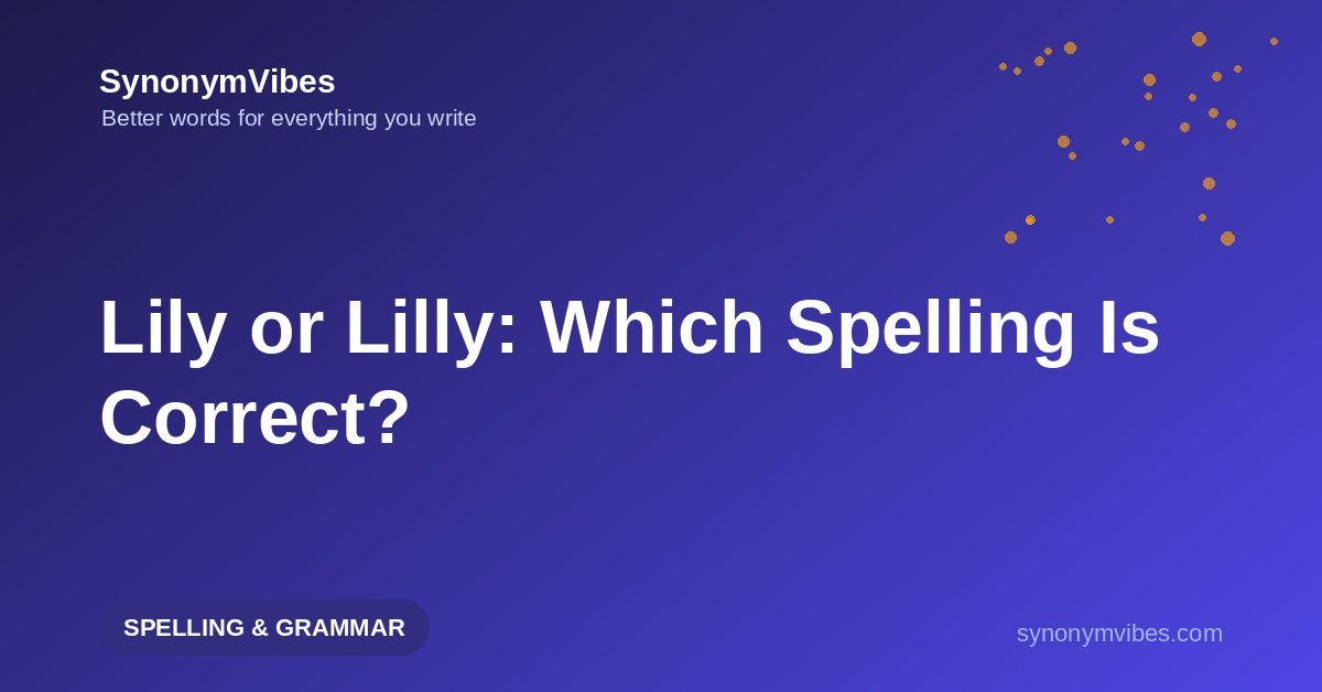 Lily or Lilly – which spelling is correct? How to spell lily for the flower and Lilly as a person's name