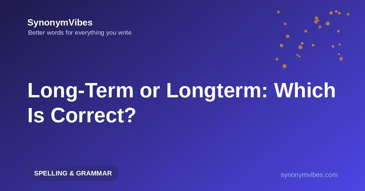 Long-term or longterm – the correct form is long-term with a hyphen, explained with examples
