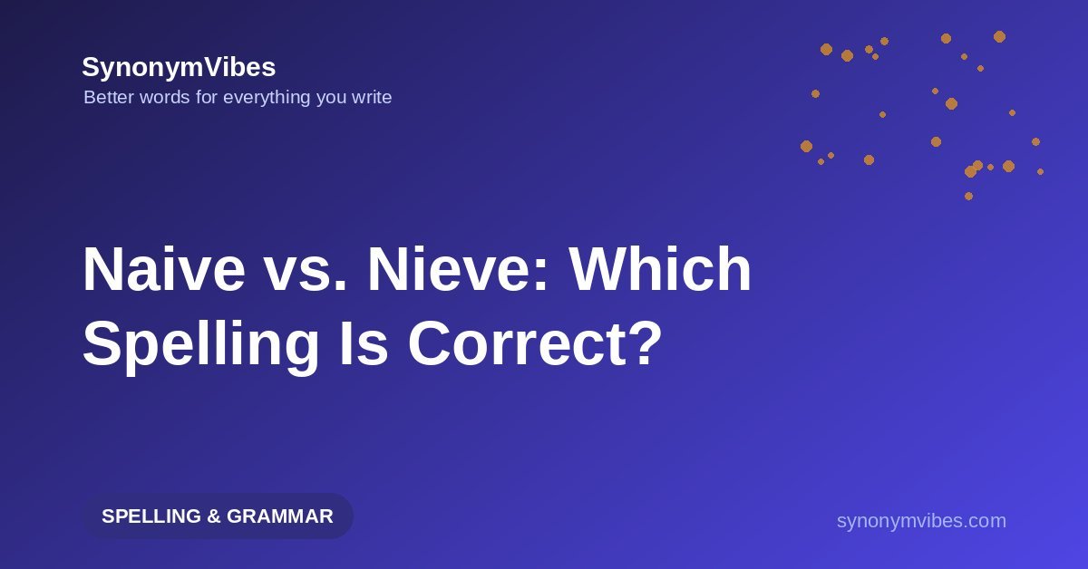 Naive or nieve – the correct spelling is naive; why nieve is wrong and how to remember it