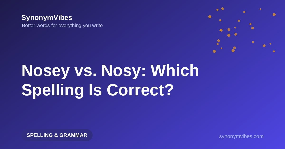 Nosey or nosy – the correct spelling of nosy explained with examples and a simple memory trick
