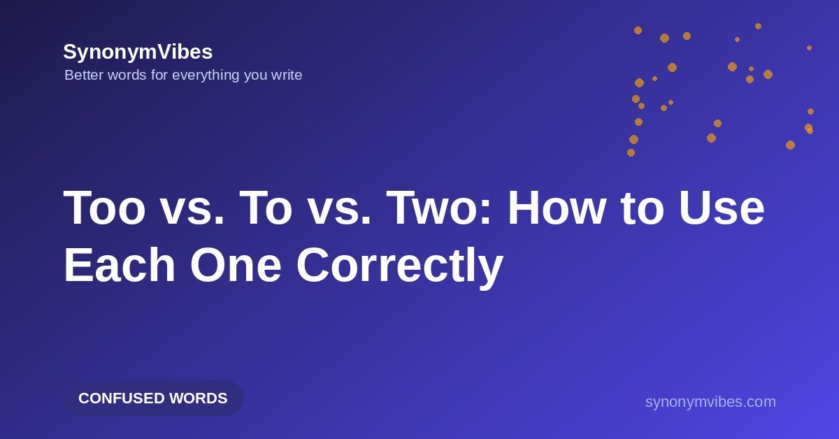 Too vs to vs two – the difference between too, to and two explained with clear examples