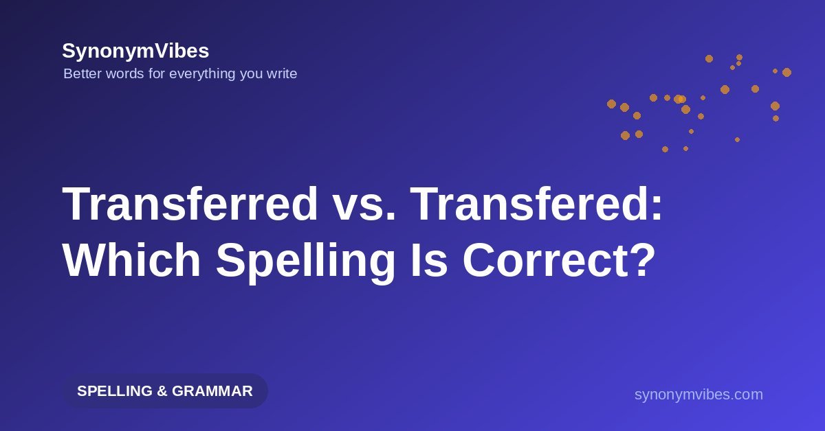 Transferred or transfered – the correct spelling is transferred with a double r, explained simply