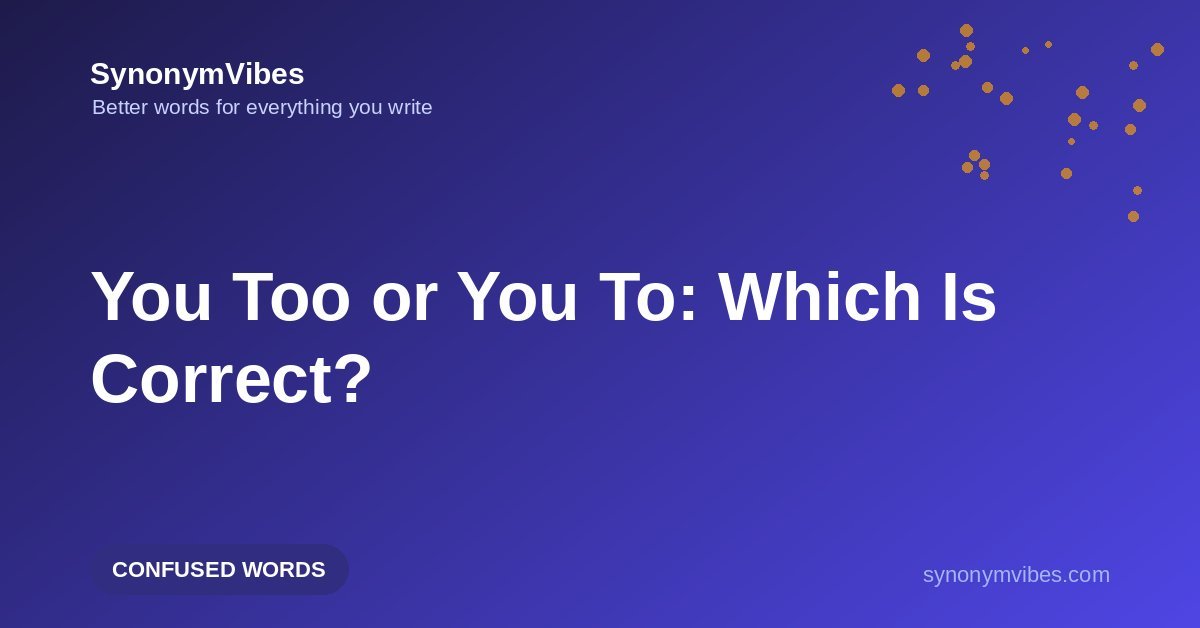 You too or you to – which one is correct? How to use you too properly, explained with examples
