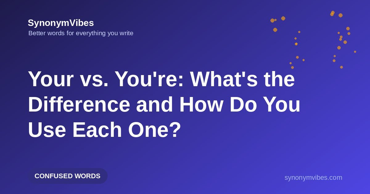 Your vs you're – your shows possession, you're means you are; the difference explained with examples